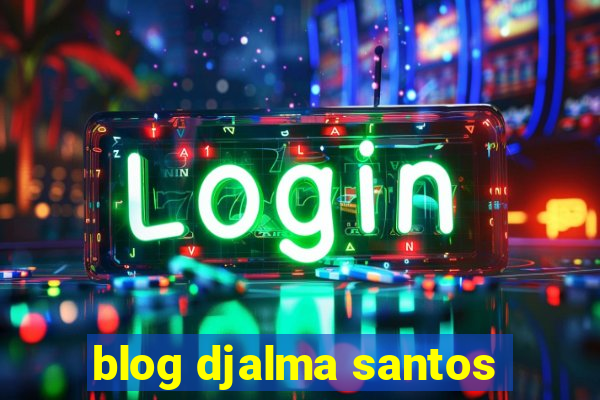 blog djalma santos